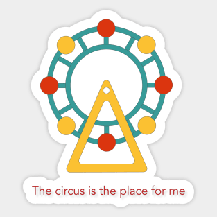 The Circus is the Place for Me Sticker